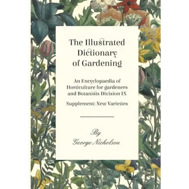 The Illustrated Dictionary of Gardening - An Encyclopaedia of Horticulture for gardeners and Botanists Division IX - Supplement: New Varieties
