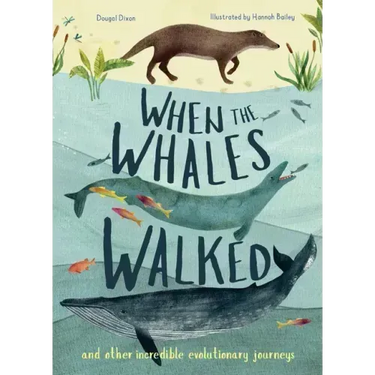 When the Whales Walked: And Other Incredible Evolutionary Journeys
