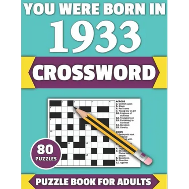You Were Born In 1933: Crossword: Enjoy Your Holiday And Travel Time With Large Print 80 Crossword Puzzles And Solutions Who Were Born In 193