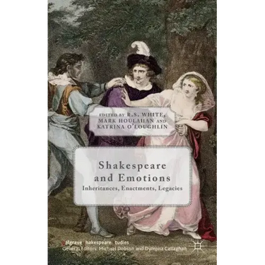 Shakespeare and Emotions: Inheritances, Enactments, Legacies