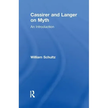 Cassirer and Langer on Myth: An Introduction