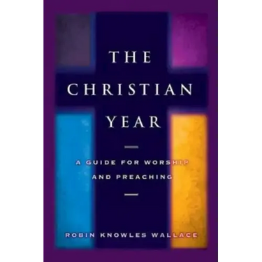 Christian Year: A Guide for Worship and Preaching