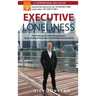 Executive Loneliness: The 5 Pathways to Overcoming Isolation, Stress, Anxiety & Depression in the Modern Business World