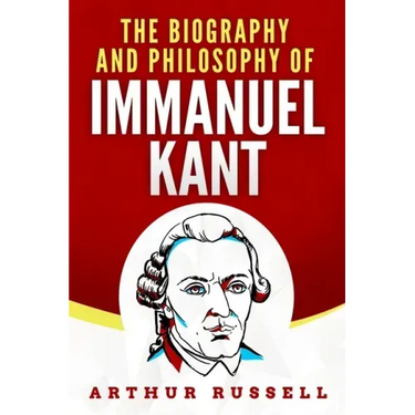 The Biography and Philosophy of Immanuel Kant
