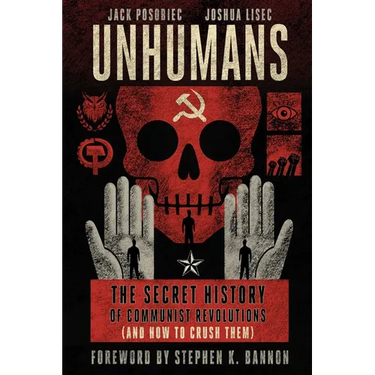 Unhumans: The Secret History of Communist Revolutions (and How to Crush Them)
