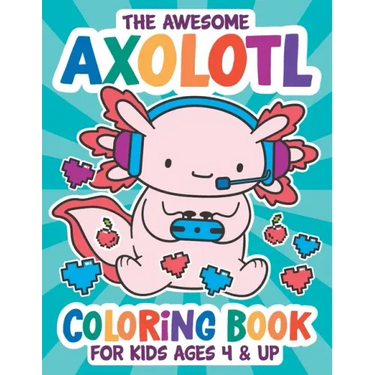 The Awesome Axolotl Coloring Book: Fun for Kids Ages 4 and up. Coloring and Drawing Exercises for Boys and Girls.