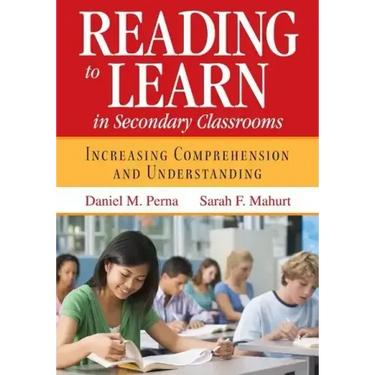 Reading to Learn in Secondary Classrooms: Increasing Comprehension and Understanding