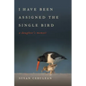 I Have Been Assigned the Single Bird: A Daughter's Memoir