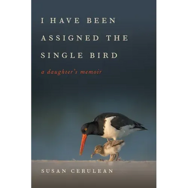 I Have Been Assigned the Single Bird: A Daughter's Memoir