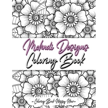 Mehndi Design Coloring Book: Flower Pattern Derived From The Ancient Art Of Henna Body Painting