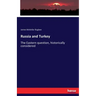 Russia and Turkey: The Eastern question, historically considered