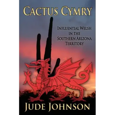 Cactus Cymry: Influential Welsh in the Southern Arizona Territory
