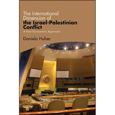 The International Dimension of the Israel-Palestinian Conflict: A Post-Eurocentric Approach