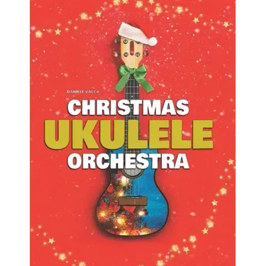 Christmas Ukulele Orchestra: 10 Easy Tunes Arranged for Ukulele Orchestra (3 Ukuleles + Bass)