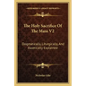 The Holy Sacrifice of the Mass V2: Dogmatically, Liturgically, and Ascetically Explained