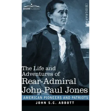 The Life and Adventures of Rear-Admiral John Paul Jones: Commonly called Paul Jones