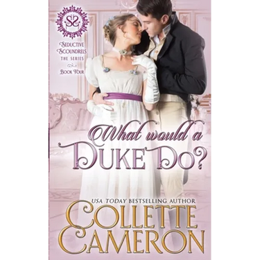 What Would a Duke Do?: A Sensual Marriage of Convenience Regency Historical Romance Adventure