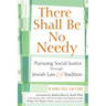 There Shall Be No Needy: Pursuing Social Justice Through Jewish Law and Tradition