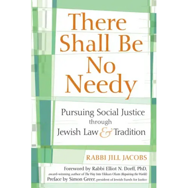 There Shall Be No Needy: Pursuing Social Justice Through Jewish Law and Tradition