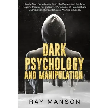 Dark Psychology And Manipulation: How to Stop Being Manipulated, the Secrets and the Art of Reading People. Psychology of Persuasion, of Narcissist an