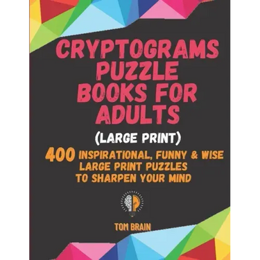 Cryptograms Puzzle Books for Adults (Large Print): 400 Inspirational, Funny & Wise Large Print Puzzles to Sharpen Your Mind