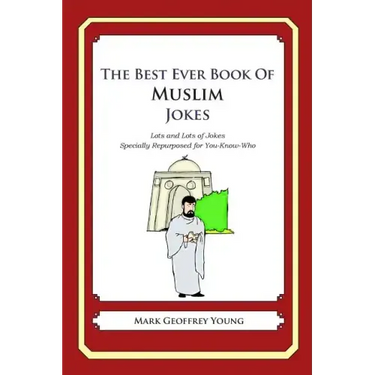 The Best Ever Book of Muslim Jokes: Lots and Lots of Jokes Specially Repurposed for You-Know-Who