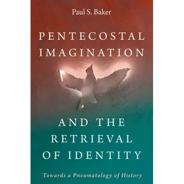 Pentecostal Imagination and the Retrieval of Identity: Towards a Pneumatology of History