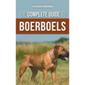 The Complete Guide to Boerboels: Raising, Training, Feeding, Exercising, Socializing, and Loving Your New Boerboel Puppy