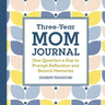 Three-Year Mom Journal: One Question a Day to Prompt Reflection and Record Memories