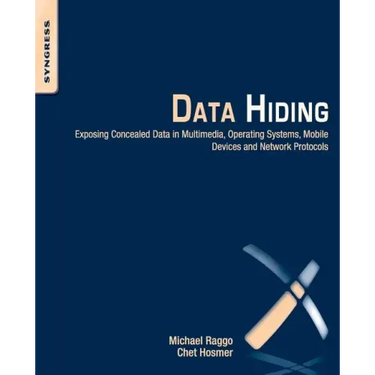 Data Hiding: Exposing Concealed Data in Multimedia, Operating Systems, Mobile Devices and Network Protocols
