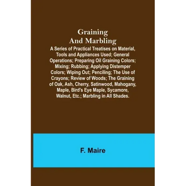 Graining and Marbling; A Series of Practical Treatises on Material, Tools and Appliances Used; General Operations; Preparing Oil Graining Colors; Mixi