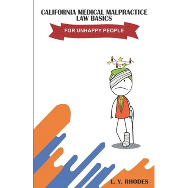 California Medical Malpractice Law Basics For Unhappy People