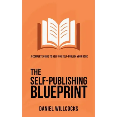 The Self-Publishing Blueprint: A complete guide to help you self-publish your book