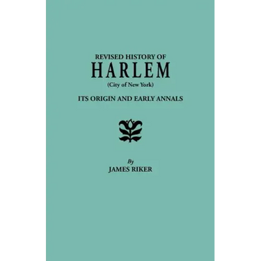 Revised History of Harlem (City of New York). Its Origin and Early Annals