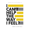 I Can't Help the Way I Feel?: Exposing the lies that control you