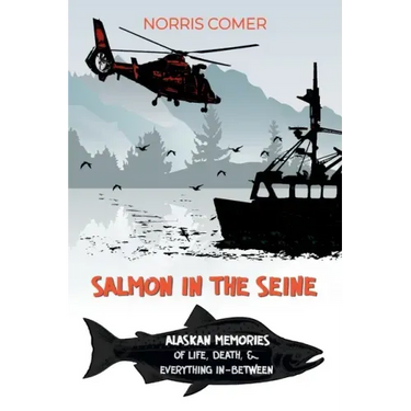 Salmon in the Seine: Alaskan Memories of Life, Death, & Everything In-Between