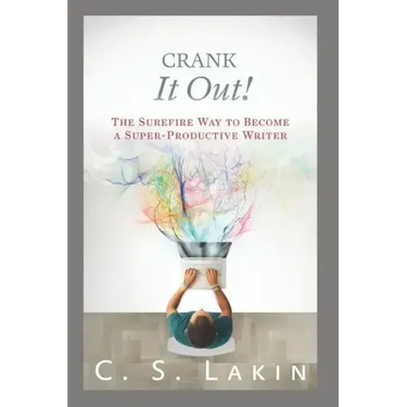 Crank It Out!: The Surefire Way to Become a Super-Productive Writer