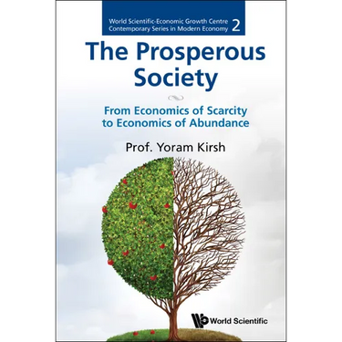 Prosperous Society, The: From Economics of Sarcity to Economics of Abundance
