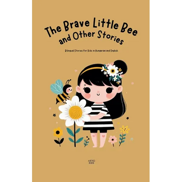 The Brave Little Bee and Other Stories: Bilingual Stories for Kids in Hungarian and English
