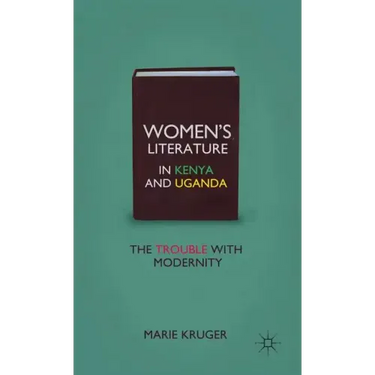 Women's Literature in Kenya and Uganda: The Trouble with Modernity