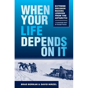 When Your Life Depends on It: Extreme Decision Making Lessons from the Antarctic
