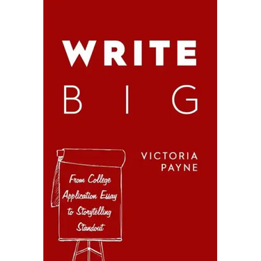 Write Big: From College Application Essay to Storytelling Standout