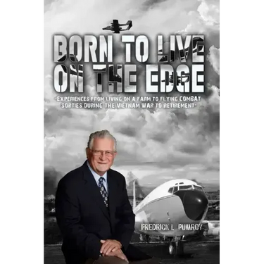 Born To Live On The Edge: Experiences from living on a farm to flying combat sorties in Vietnam to retirement