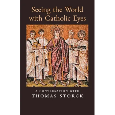 Seeing the World with Catholic Eyes: A Conversation with Thomas Storck