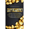 Cryptocurrency: Mining for Beginners - How You Can Make Up To $18,500 a Year Mining Coins From Home