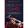 Healthy Sexuality: This book includes: INTIMACY AND DESIRE + MINDFULNESS SEX + SEXUAL INTIMACY a complete guide to reach sexual health in