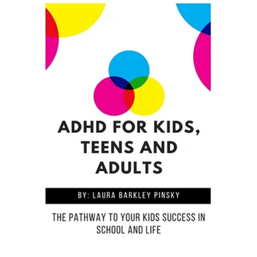 ADHD for Kids, Teens and Adults: The Pathway to Your kids Success in School and Life