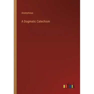 A Dogmatic Catechism