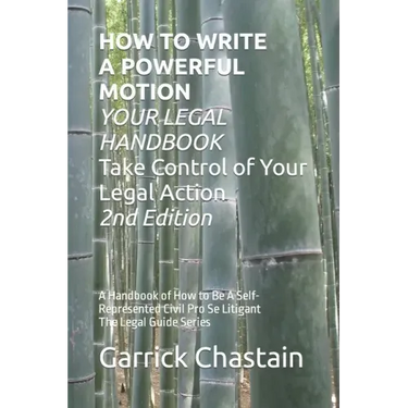 HOW TO WRITE A POWERFUL MOTION YOUR LEGAL HANDBOOK Take Control of Your Legal Action: A Handbook of How to Be A Civil Pro Se Litigant 102 Second of Th