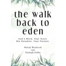 The Walk Back to Eden: God's Word, Your Story. His Paradise, Your Pursuit.